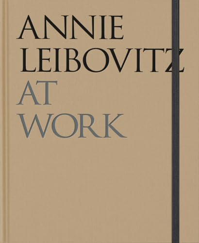 Annie Leibovitz At Work: Revised Edition - Annie Leibovitz