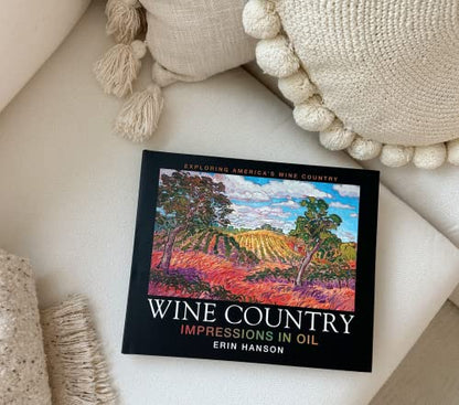 Wine Country: Impressions in Oil, Impressionism Coffee Table Art Book - Erin Hanson