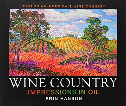 Wine Country: Impressions in Oil, Impressionism Coffee Table Art Book - Erin Hanson