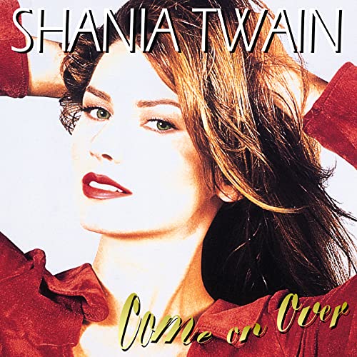 Come on Over - Shania Twain