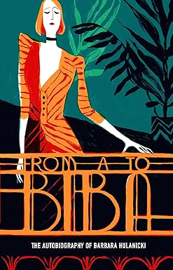 From A to Biba: The Autobiography of Barbara Hulanicki