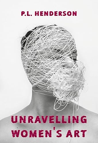 Unravelling Women's Art - PL Henderson